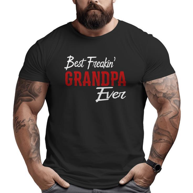 Best Freakin Grandpa Ever Freaking Papa Idea Big and Tall Men T-shirt