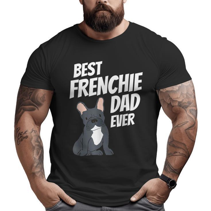 Best Frenchie Dad Ever Cute Dog Puppy Pet Lover Big and Tall Men T-shirt