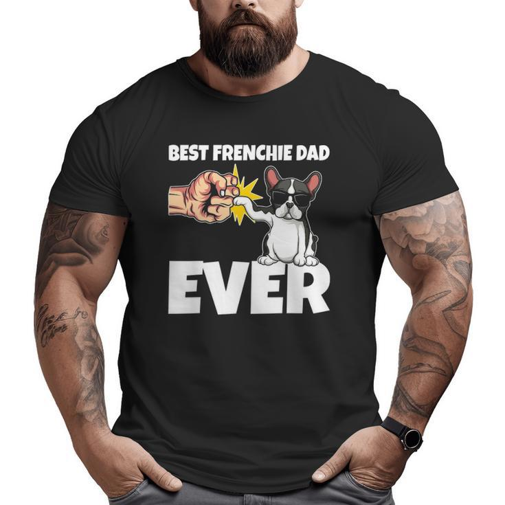 Best Frenchie Dad Ever French Bulldog Dog Big and Tall Men T-shirt