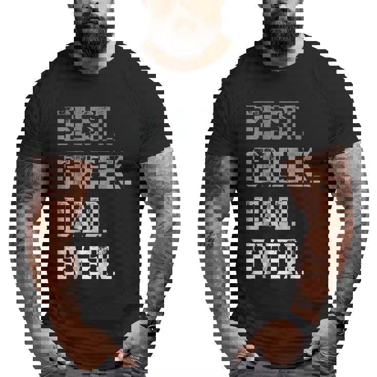 Best Greek Dad Ever For Men T Fathers Day Big and Tall Men T-shirt