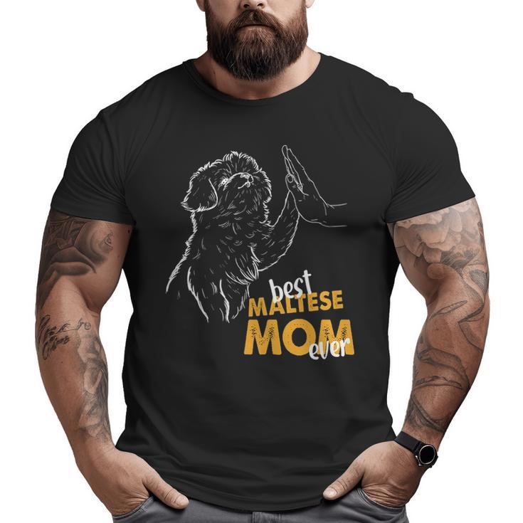 Best Maltese Mom Ever Maltese Dog Lover Maltese Mom Big and Tall Men T-shirt