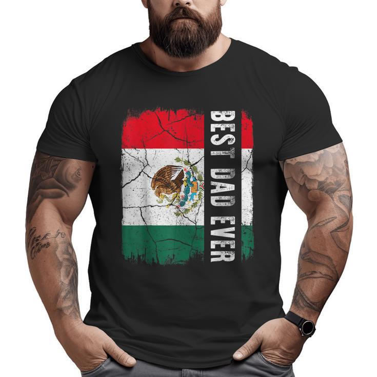 Best Mexican Dad Ever Mexico Daddy Father's Day Big and Tall Men T-shirt