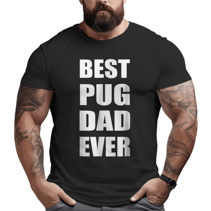 Best Pug Dad Ever Dog Dad T Text Big and Tall Men T-shirt