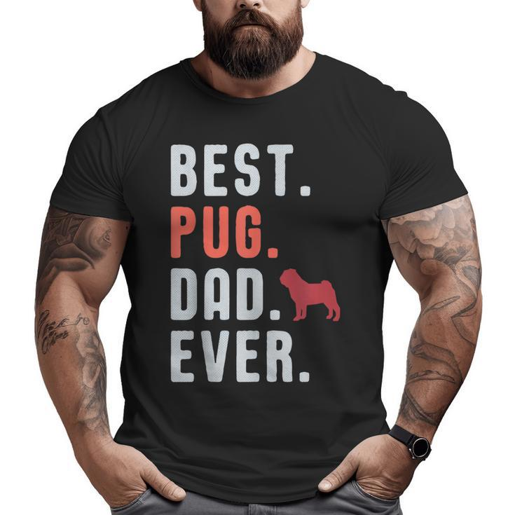 Best Pug Dad Ever Fathers Day Dog Daddy  Big and Tall Men T-shirt