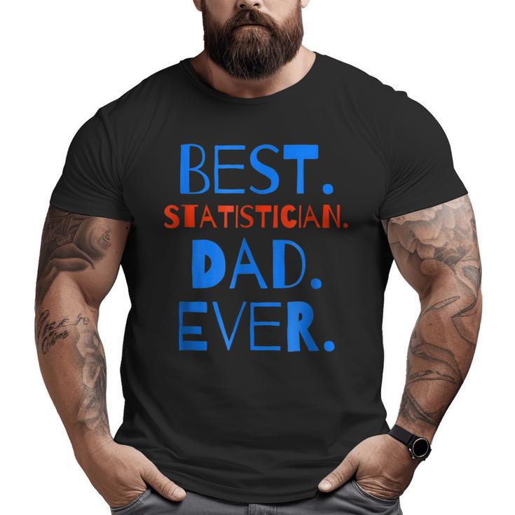 Best Statistician Dad Ever Father's Day Big and Tall Men T-shirt