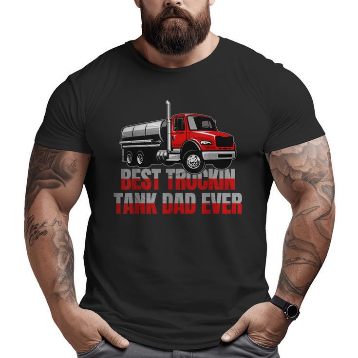 Best Truckin Tank Dad Ever Trucking Tanker Truck Driver Big and Tall Men T-shirt