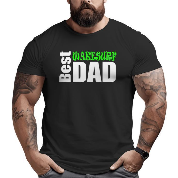 Best Wakesurf Dad Wakesurf Apparel And Big and Tall Men T-shirt