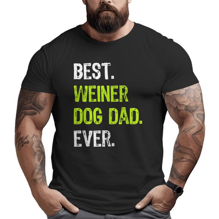 Best Weiner Dog Dad Ever Fathers Day Dachshund Big and Tall Men T-shirt