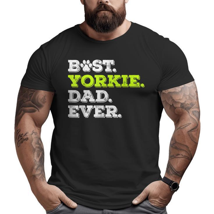 Best Yorkie Dad Ever Yorkshire Terrier Dog Lover  Big and Tall Men T-shirt