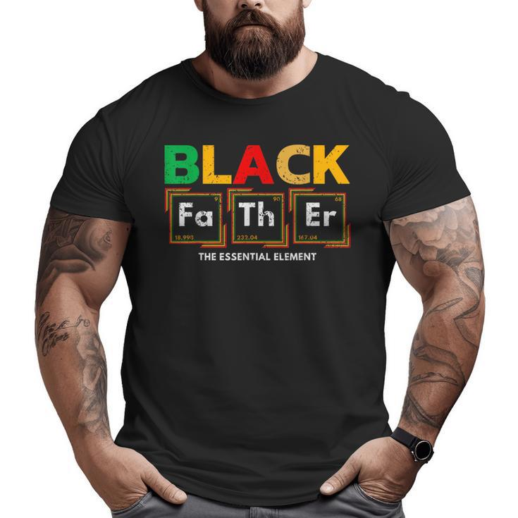 Black Father The Essential Element Father's Day Black Dad Big and Tall Men T-shirt