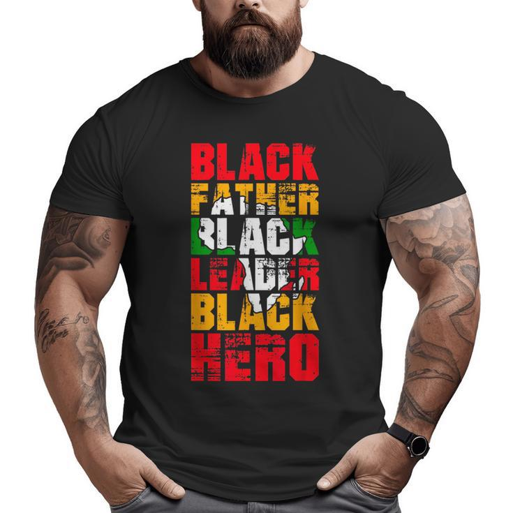 Black Father Black Leader Black Hero Fathers Day Junenth Big and Tall Men T-shirt