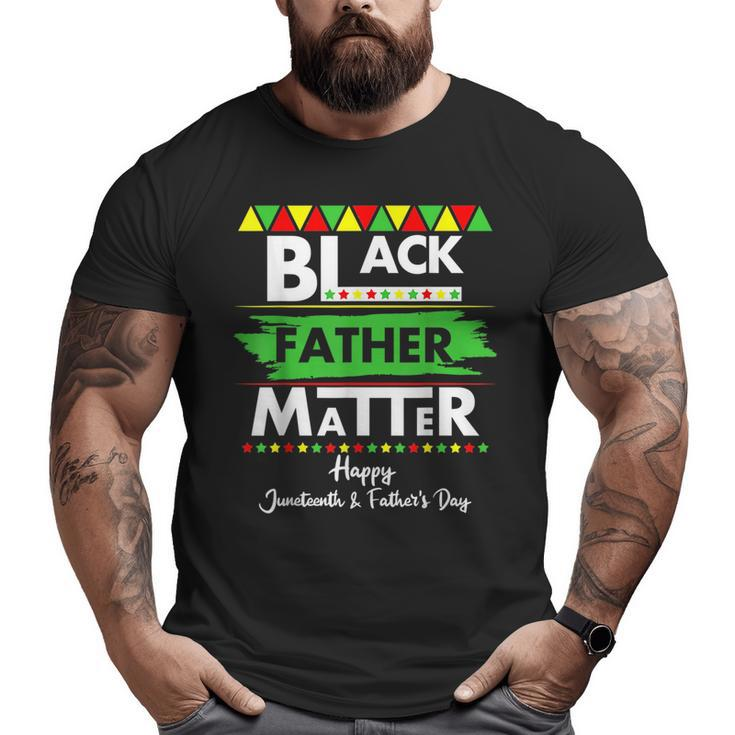 Black Father Matter Father's Day Junenth Africa Black Dad Big and Tall Men T-shirt