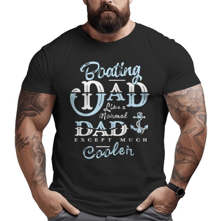 Boating Dad For Daddy Father Day Boat Men Big and Tall Men T-shirt