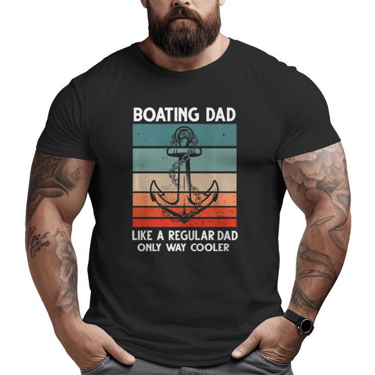 Boating Dad Like A Regular Dad Only Way Cooler Boat Big and Tall Men T-shirt