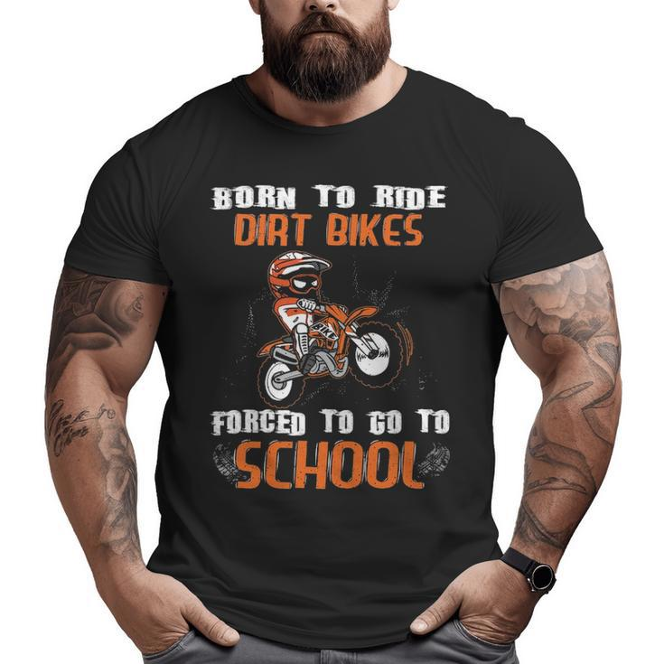Born To Ride Dirt Bikes Forced To Go To School Big and Tall Men T-shirt