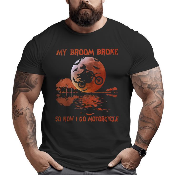 My Broom Broke So Now I Go Motorcycle Big and Tall Men T-shirt