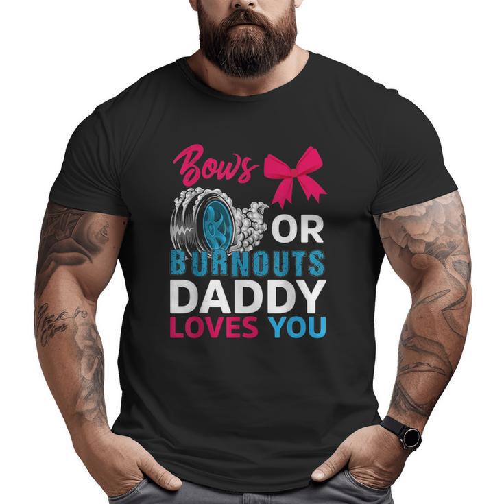 Burnouts Or Bows Daddy Loves You Gender Reveal Party Baby Big and Tall Men T-shirt
