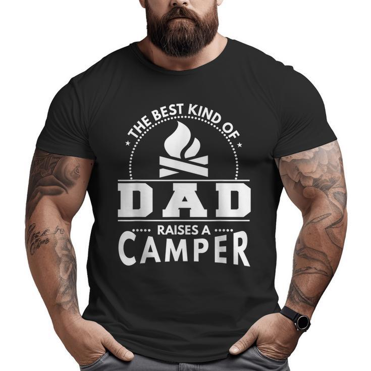 Camping Best Kind Of Dad Raises A Camper  Big and Tall Men T-shirt