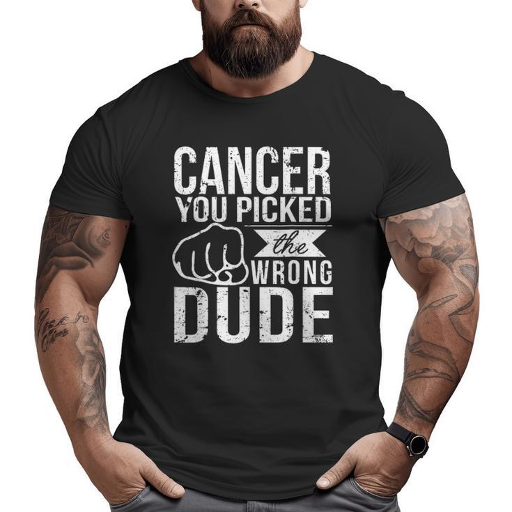 Cancer You Picked The Wrong Dude Dad Cancer Big and Tall Men T-shirt