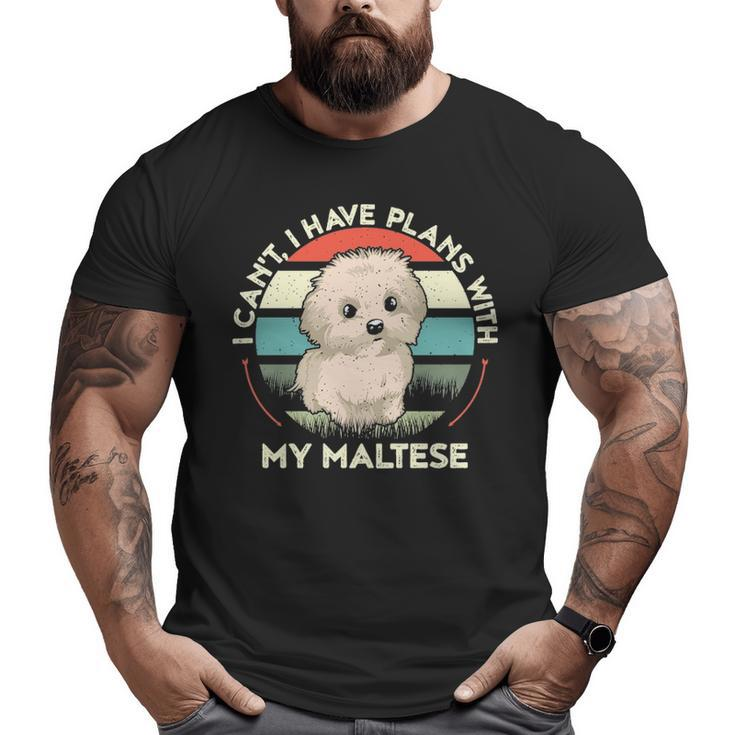 I Can't I Have Plans With My Maltese Dog Lover Maltese Big and Tall Men T-shirt
