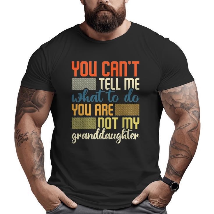 You Can't Tell Me What To Do Granddad Grandpa Big and Tall Men T-shirt