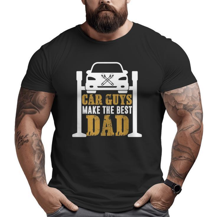 Car Guys Make The Best Dad Mechanic Father's Day Big and Tall Men T-shirt