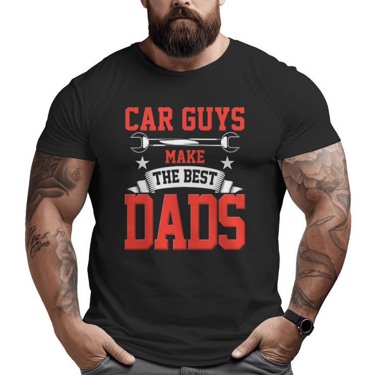 Car Guys Make The Best Dads  Garage Mechanic Dad Big and Tall Men T-shirt