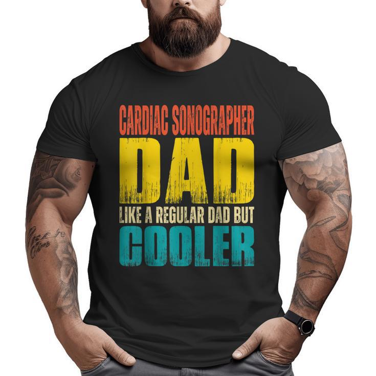 Cardiac Sonographer Dad Like A Regular Dad But Cooler Big and Tall Men T-shirt