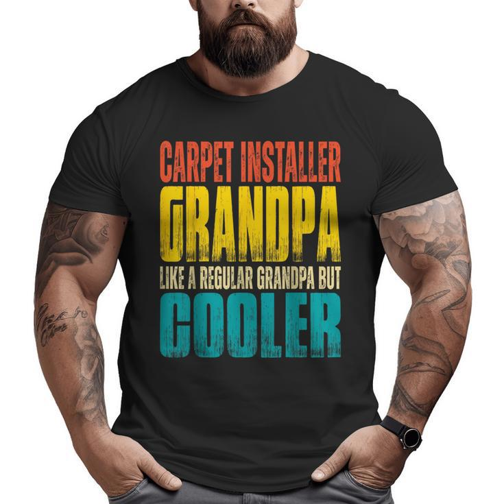 Carpet Installer Grandpa Like A Regular Grandpa But Cooler Big and Tall Men T-shirt