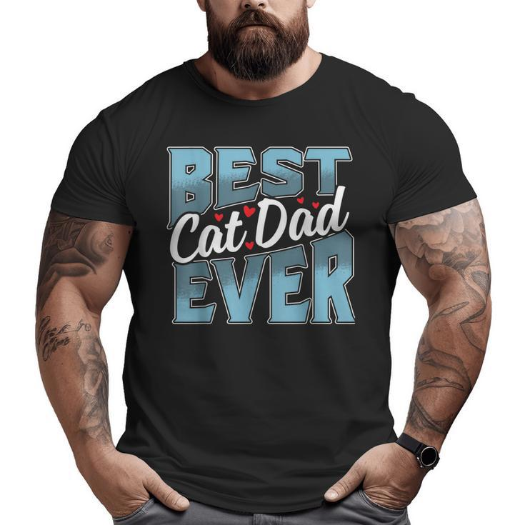 Cat Dad  Idea For Father's Day Best Cat Dad Ever Big and Tall Men T-shirt