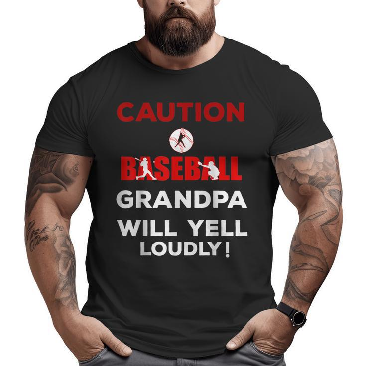 Caution Baseball Grandpa Will Yell Loudly  Team Big and Tall Men T-shirt