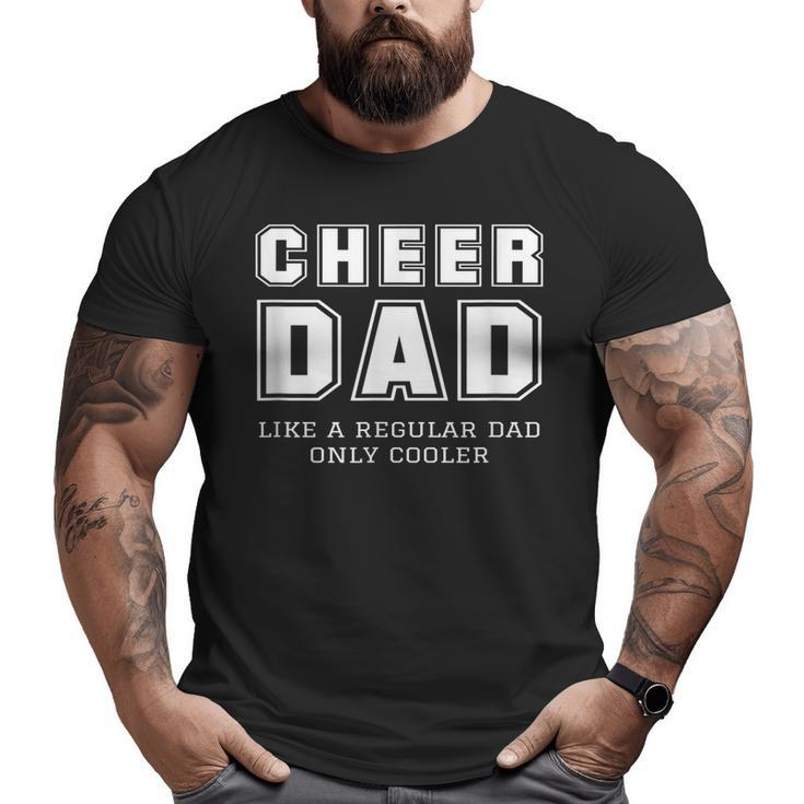Cheer Dad Like A Regular Father Only Cooler Cheerleader Big and Tall Men T-shirt