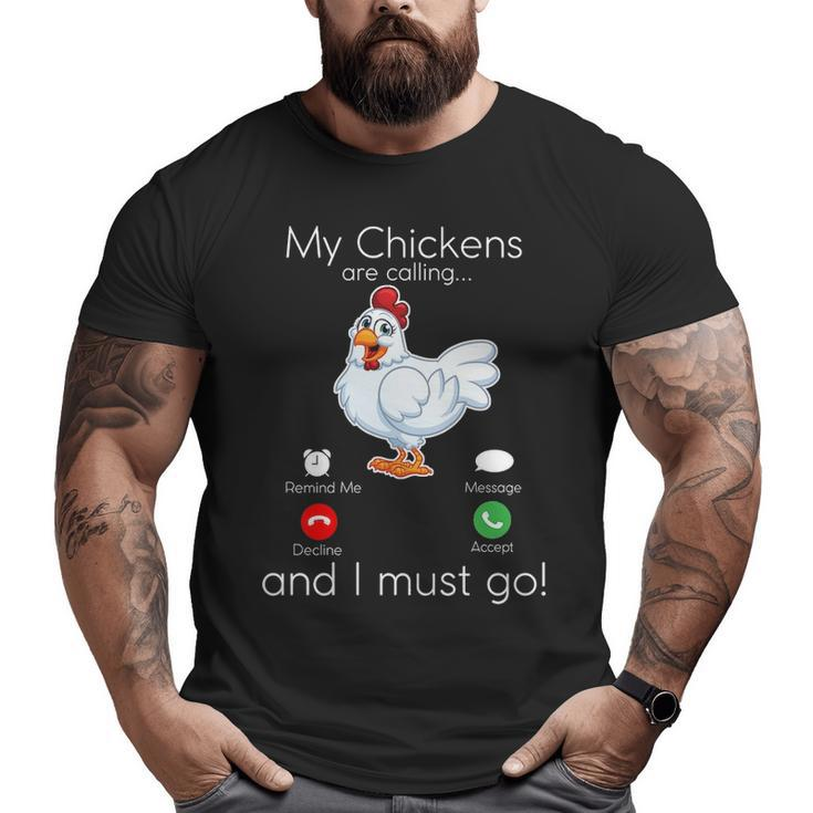My Chickens Are Calling And I Must Go Big and Tall Men T-shirt