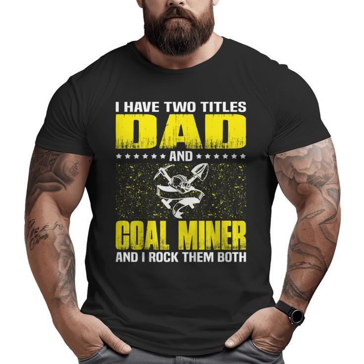Coal Miner Dad Tshirt For Fathers Day Big and Tall Men T-shirt