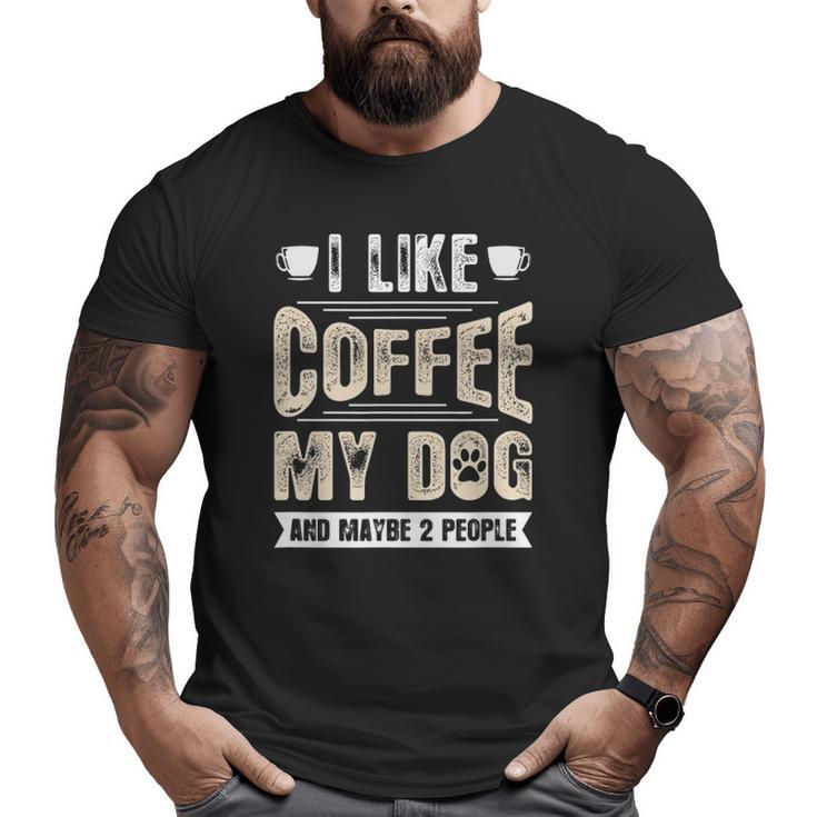 I Like Coffee My Dog And Maybe 2 People Big and Tall Men T-shirt