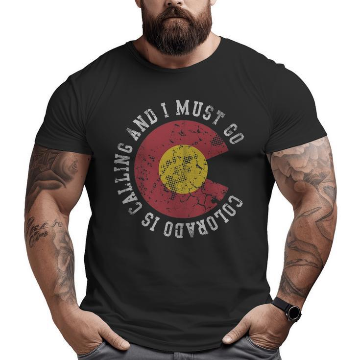Colorado Is Calling And I Must Go Big and Tall Men T-shirt
