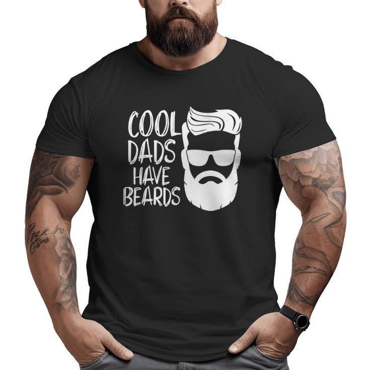 Cool Dads Have Beards S Dad Beard Men Father Big and Tall Men T-shirt