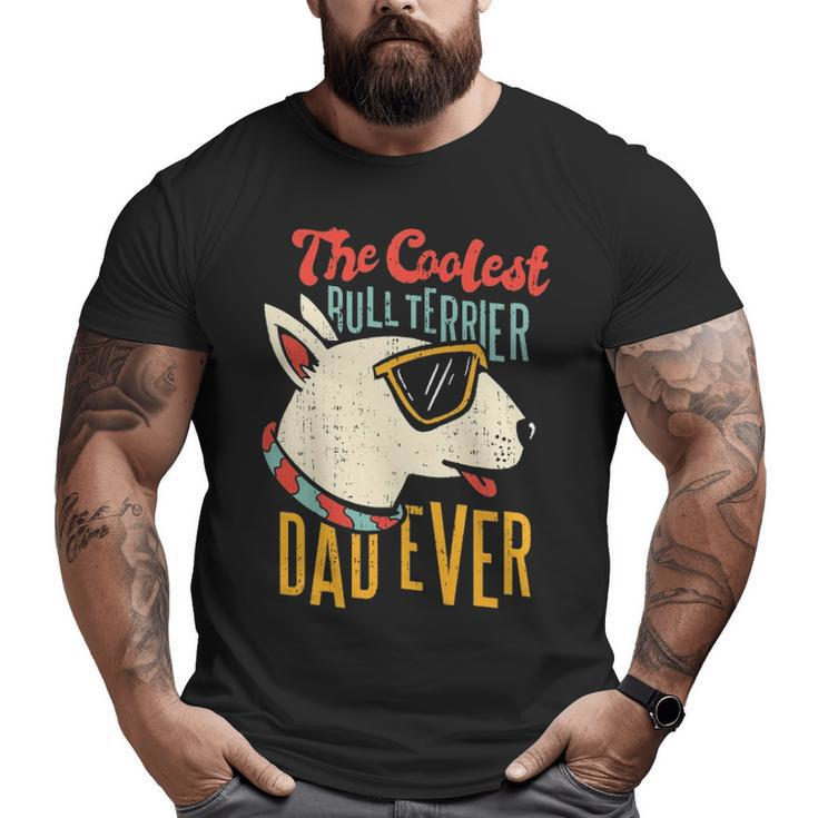 The Coolest Bull Terrier Dad Ever  Dog Dad Dog Owner Pet Big and Tall Men T-shirt