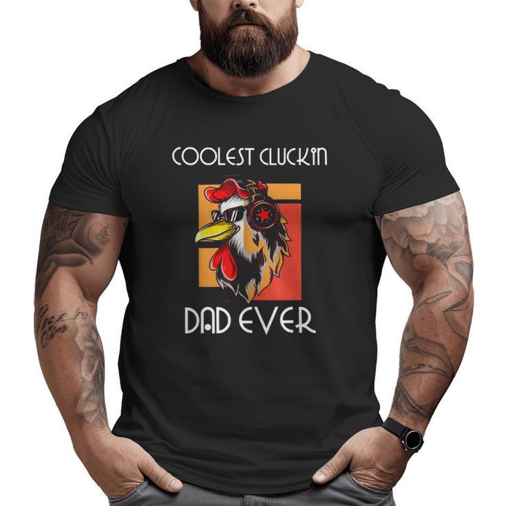 Coolest Cluckin Dad Rooster Chicken Father Cool Dad Big and Tall Men T-shirt