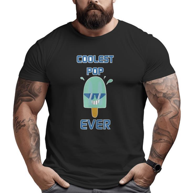Coolest Pop Ever Popsicle Ice Cream Dad Big and Tall Men T-shirt