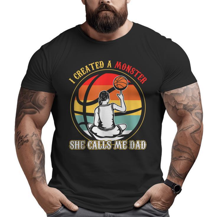 I Created A Monster She Call Me Dad Basketball Big and Tall Men T-shirt