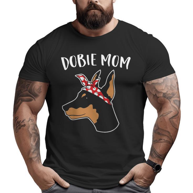 Cute Dobie Mom Doberman Pinscher Mother Of Doberman Dog Big and Tall Men T-shirt