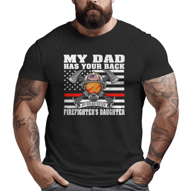 My Dad Has Your Back Proud Firefighter Daughter Family Big and Tall Men T-shirt