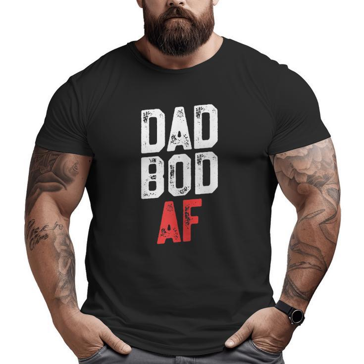 Dad Bod Af Fitness Father's Day Big and Tall Men T-shirt