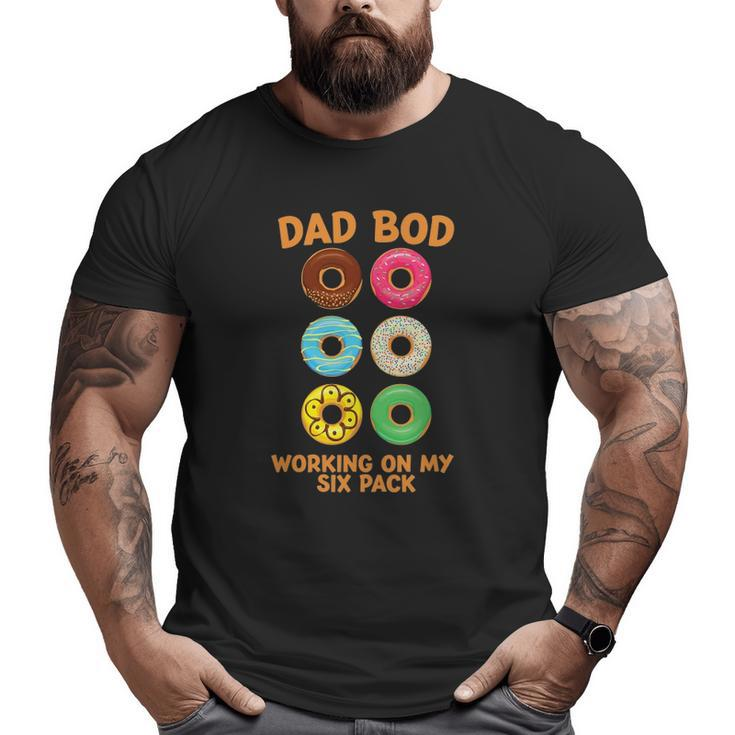 Dad Bod Working On My Six Pack Donut Father's Day Big and Tall Men T-shirt