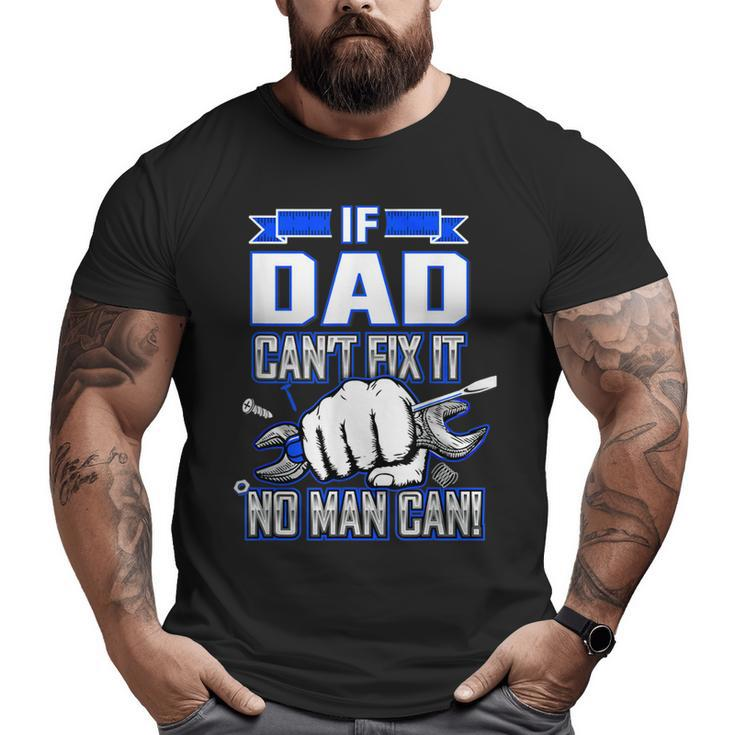 If Dad Can't Fix It No Man Can Happy Papa Father Day  Big and Tall Men T-shirt