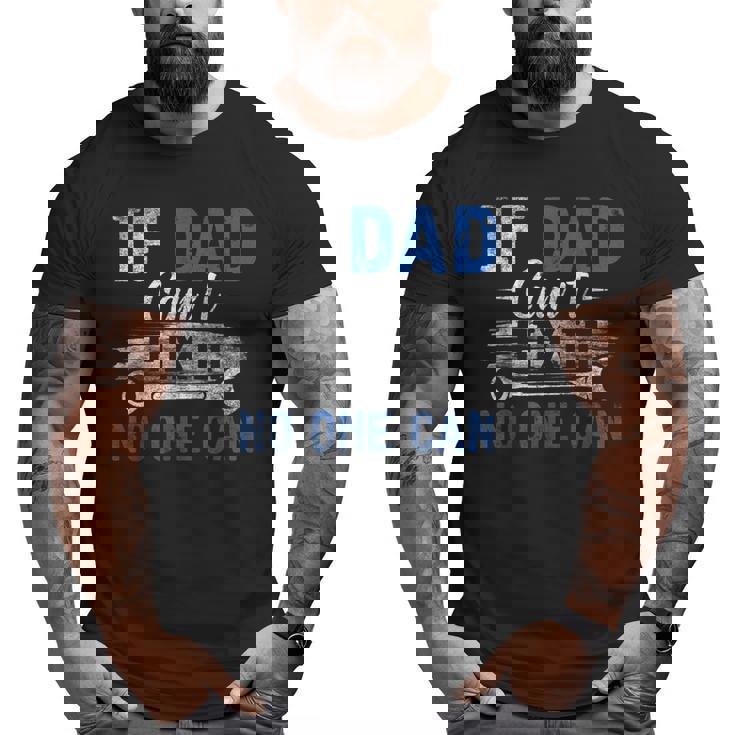 If Dad Cant Fix It No One Can Fathers Day Dad Grandpa Big and Tall Men T-shirt