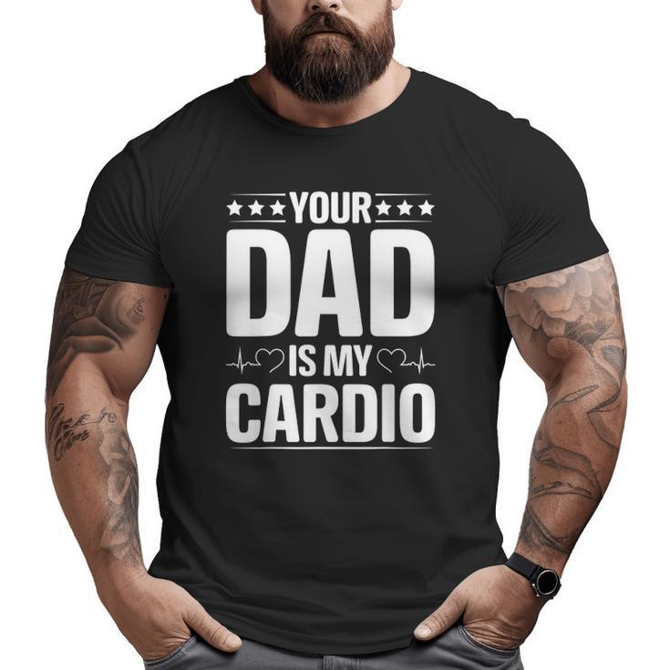 Your Dad Is My Cardio Couples For Her Big and Tall Men T-shirt