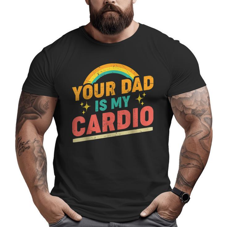 Your Dad Is My Cardio Vintage Rainbow Saying Sarcastic Big and Tall Men T-shirt