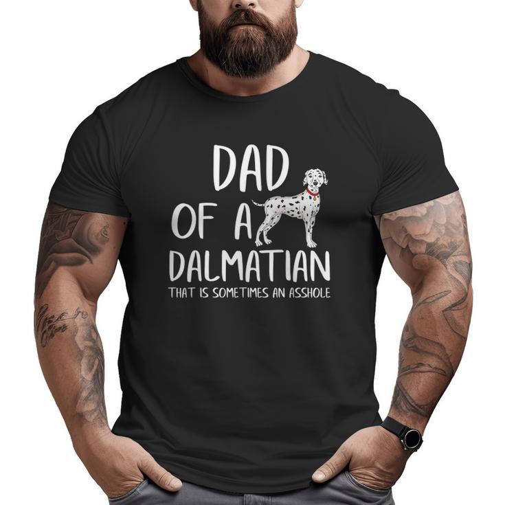 Dad Of A Dalmatian That Is Sometimes An Asshole  Big and Tall Men T-shirt